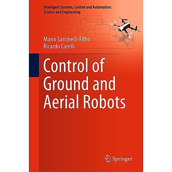 Control of Ground and Aerial Robots / Intelligent Systems, Control and Automation: Science and Engineering Bd.103, Mario Sarcinelli-Filho, Ricardo Carelli