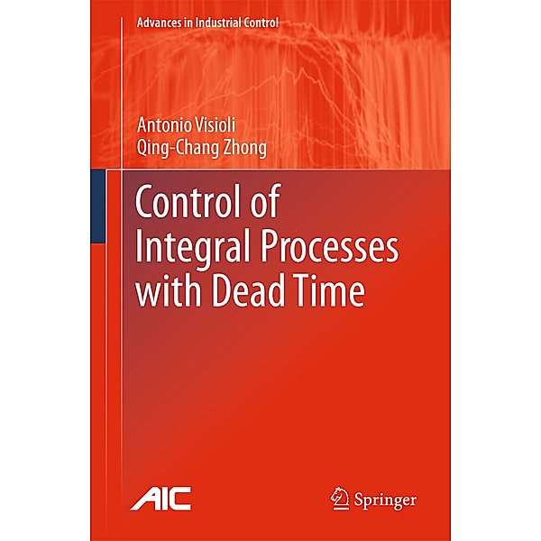 Control of Integral Processes with Dead Time, Antonio Visioli, Qing-Chang Zhong