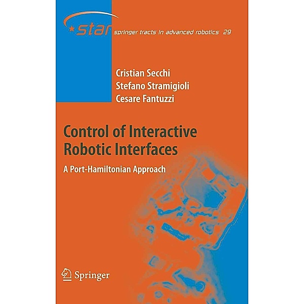 Control of Interactive Robotic Interfaces / Springer Tracts in Advanced Robotics Bd.29, Cristian Secchi, Stefano Stramigioli, Cesare Fantuzzi