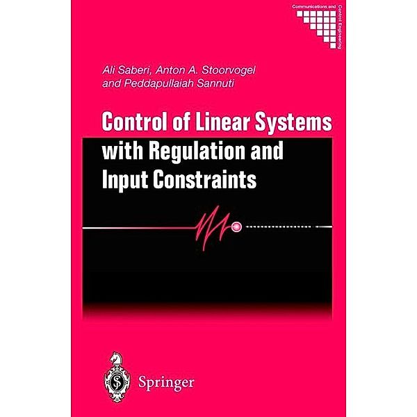 Control of Linear Systems with Regulation and Input Constraints, Ali Saberi, Anton A. Stoorvogel, Peddapullaiah Sannuti