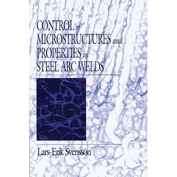 Control of Microstructures and Properties in Steel Arc Welds, Lars-Erik Svensson