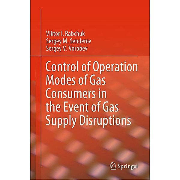 Control of Operation Modes of Gas Consumers in the Event of Gas Supply Disruptions, Viktor I. Rabchuk, Sergey M. Senderov, Sergey V. Vorobev