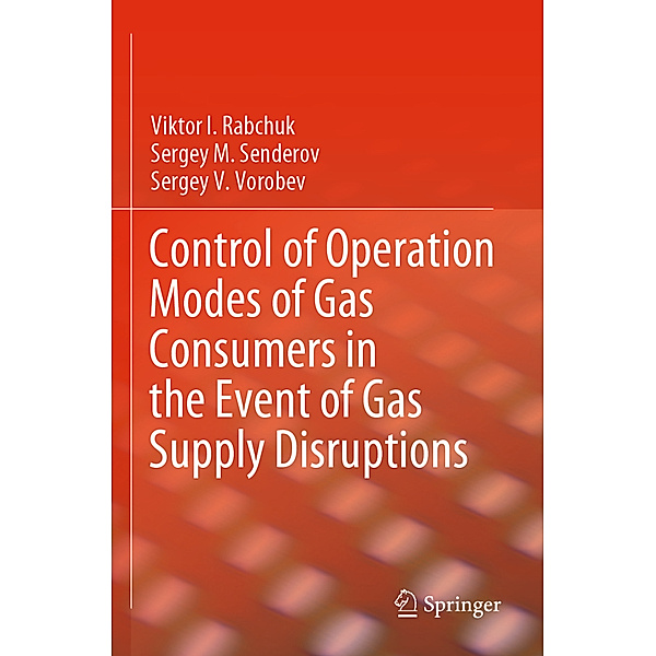 Control of Operation Modes of Gas Consumers in the Event of Gas Supply Disruptions, Viktor I. Rabchuk, Sergey M. Senderov, Sergey V. Vorobev