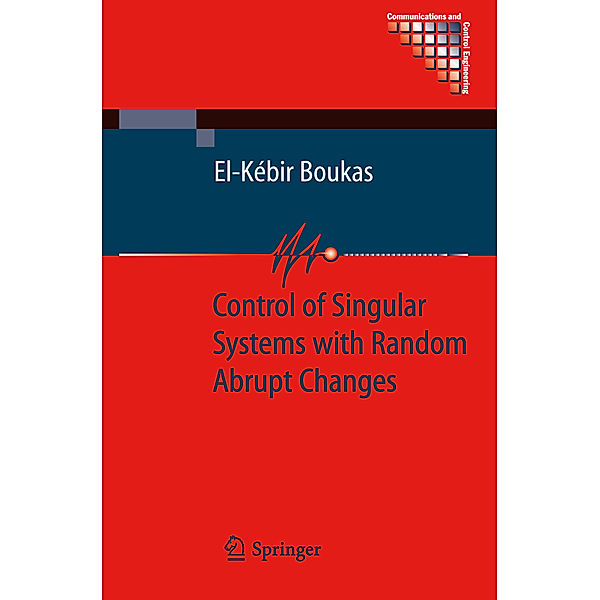 Control of Singular Systems with Random Abrupt Changes, El-Kébir Boukas