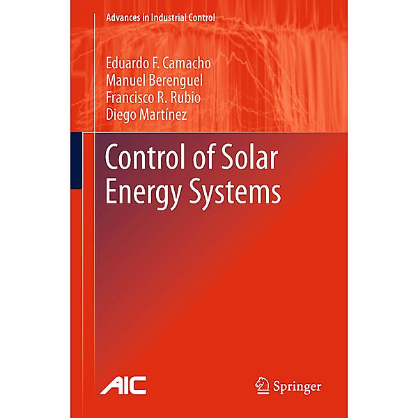 Control of Solar Energy Systems, Eduardo F. Camacho, Manuel Berenguel, Francisco R. Rubio, Diego Martínez