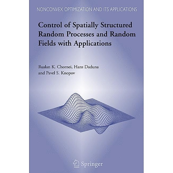 Control of Spatially Structured Random Processes and Random Fields with Applications, Ruslan K. Chornei, Hans Daduna, Pavel S. Knopov