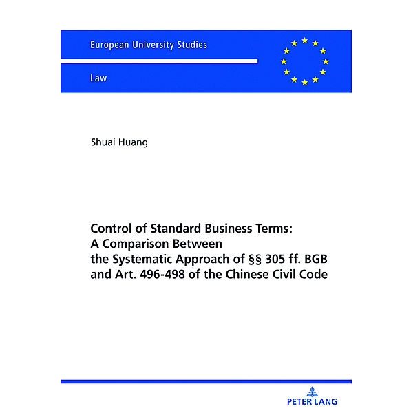 Control of Standard Business Terms: A Comparison between the Systematic Approach of §§ 305 ff. BGB and Art. 496-498 of the Chinese Civil Code, Shuai Huang