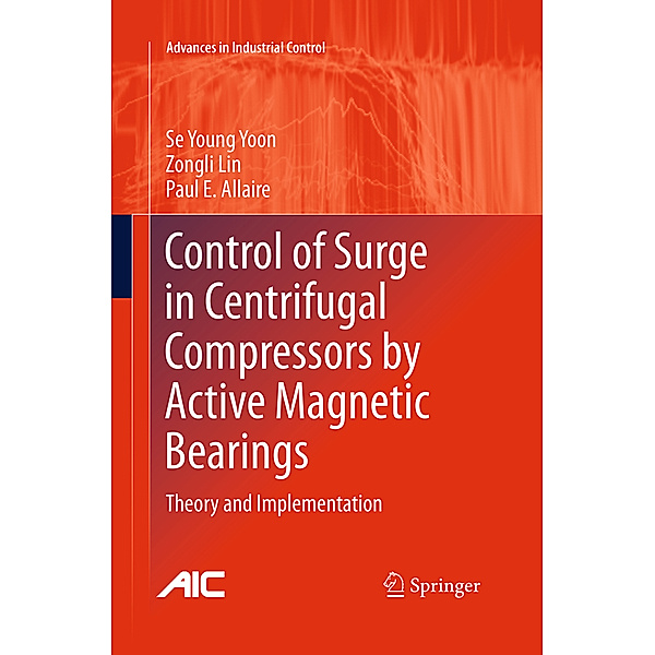 Control of Surge in Centrifugal Compressors by Active Magnetic Bearings, Se Young Yoon, Zongli Lin, Paul E. Allaire