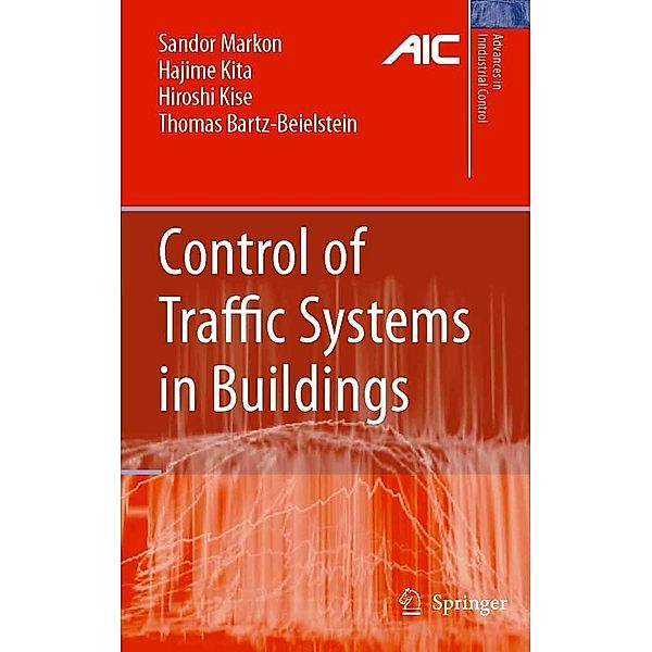 Control of Traffic Systems in Buildings / Advances in Industrial Control, Sandor A. Markon, Hajime Kita, Hiroshi Kise, Thomas Bartz-Beielstein