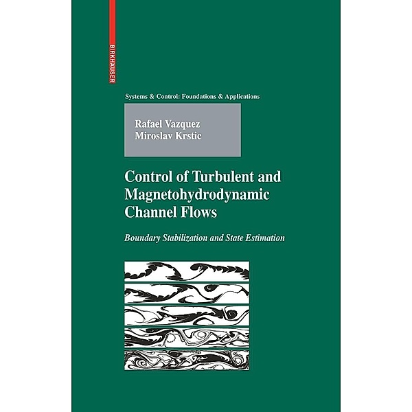 Control of Turbulent and Magnetohydrodynamic Channel Flows / Systems & Control: Foundations & Applications, Rafael Vazquez, Miroslav Krstic