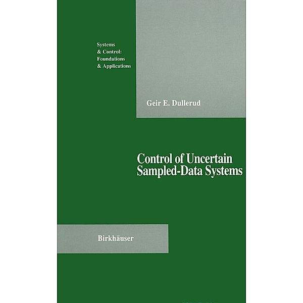 Control of Uncertain Sampled-Data Systems / Systems & Control: Foundations & Applications, Geir E. Dullerud