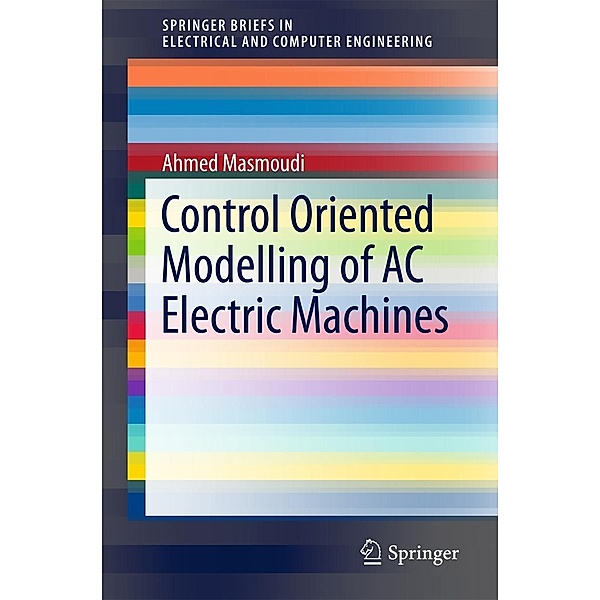 Control Oriented Modelling of AC Electric Machines / SpringerBriefs in Electrical and Computer Engineering, Ahmed Masmoudi
