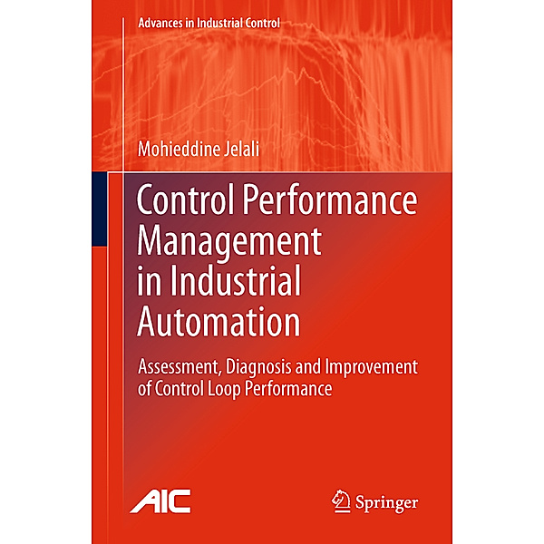 Control Performance Management in Industrial Automation, Mohieddine Jelali