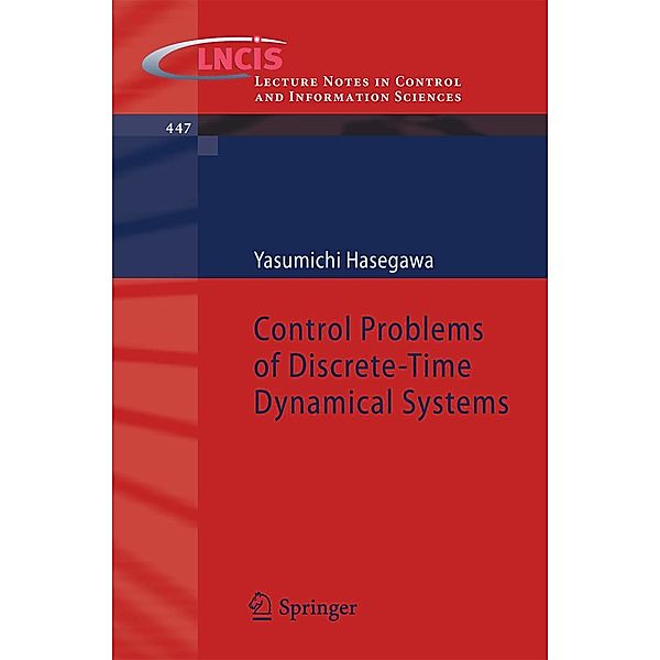 Control Problems of Discrete-Time Dynamical Systems / Lecture Notes in Control and Information Sciences Bd.447, Yasumichi Hasegawa