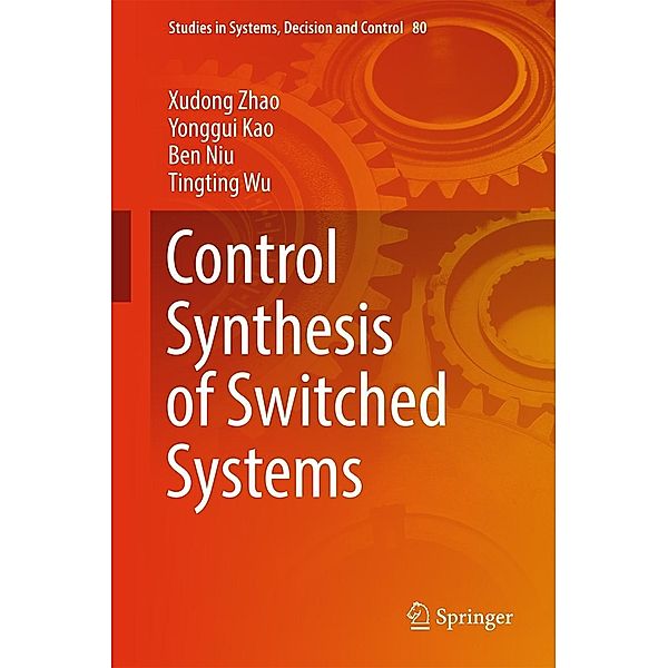 Control Synthesis of Switched Systems / Studies in Systems, Decision and Control Bd.80, Xudong Zhao, Yonggui Kao, Ben Niu, Tingting Wu