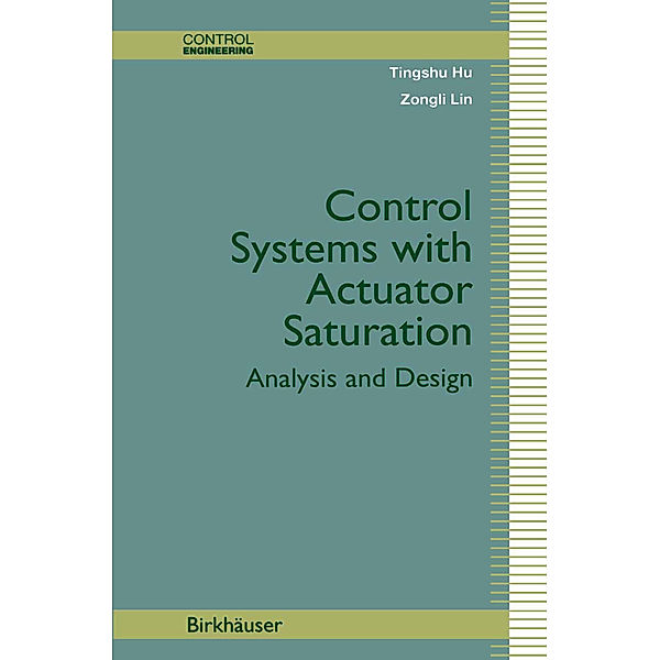 Control Systems with Actuator Saturation, Tingshu Hu, Zongli Lin