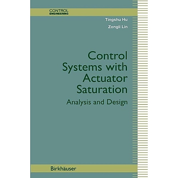 Control Systems with Actuator Saturation / Control Engineering, Tingshu Hu, Zongli Lin