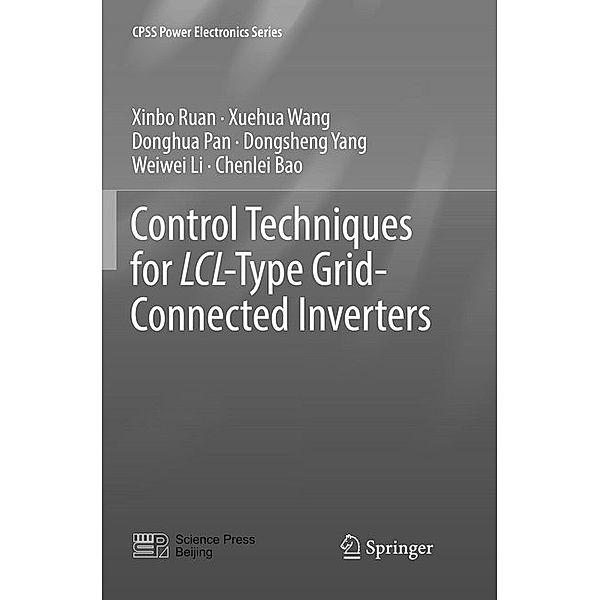 Control Techniques for LCL-Type Grid-Connected Inverters, Xinbo Ruan, Xuehua Wang, Donghua Pan, Dongsheng Yang, Weiwei Li, Chenlei Bao