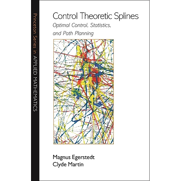 Control Theoretic Splines / Princeton Series in Applied Mathematics, Magnus Egerstedt