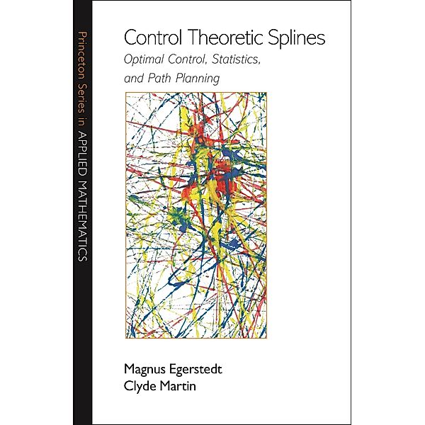 Control Theoretic Splines / Princeton Series in Applied Mathematics, Magnus Egerstedt