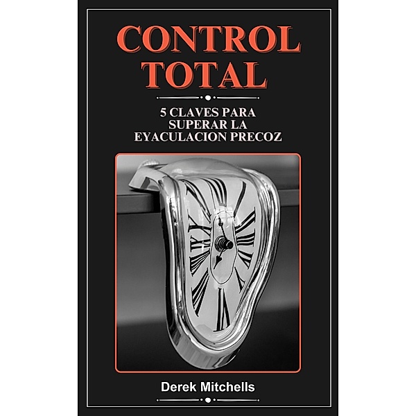 Control total  5 claves para superar la eyaculación precoz, Derek Mitchells
