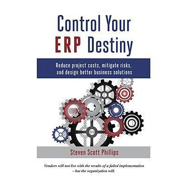 Control Your ERP Destiny, Steven S Phillips