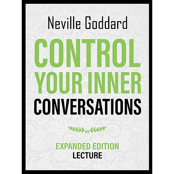 Control Your Inner Conversations - Expanded Edition Lecture, Neville Goddard
