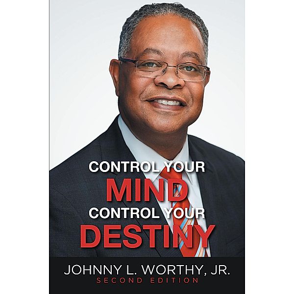 Control Your Mind, Control Your Destiny, Johnny L. Worthy