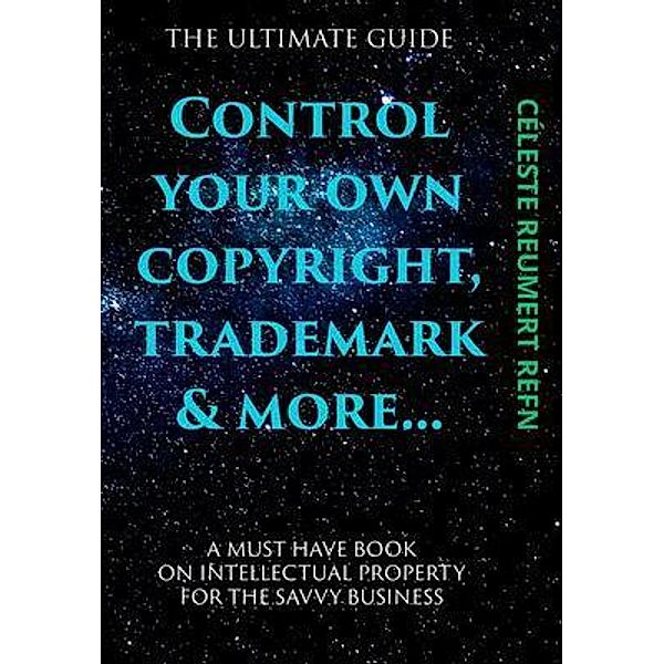 Control Your Own  Copyright,Trade Mark & More...., Céleste Athalia Reumet Refn