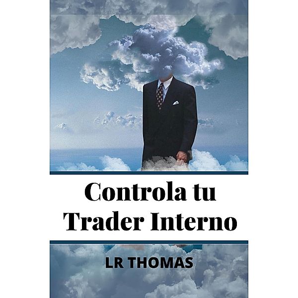 Controla Tu Trader Interno (Psicología del Trading, #1) / Psicología del Trading, Lr Thomas