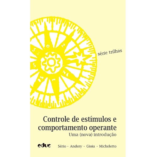 Controle de estímulos e comportamento operante / Trilhas, Tereza Maria de Azevedo Pires Sério, Maria Amália Andery, Paula Suzana Gioia, Nilza Micheletto