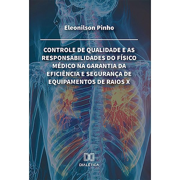 Controle de qualidade e as responsabilidades do físico médico na garantia da eficiência e segurança de equipamentos de raios X, Eleonilson Pinho