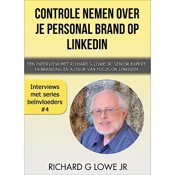 Controle nemen over je Personal Brand op LinkedIn, Richard G Lowe