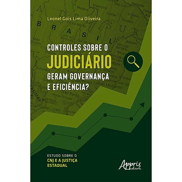 Controles sobre o judiciário geram governança e eficiência? Estudo sobre o CNJ e a justiça estadual, Leonel Gois Lima Oliveira