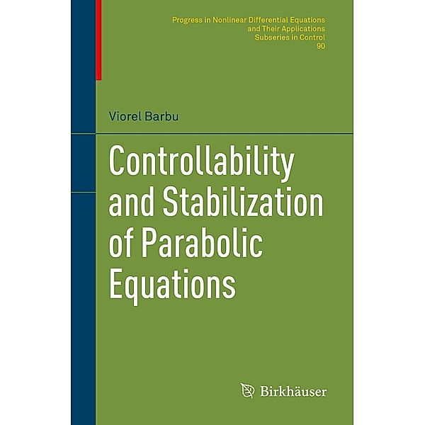 Controllability and Stabilization of Parabolic Equations / Progress in Nonlinear Differential Equations and Their Applications Bd.90, Viorel Barbu