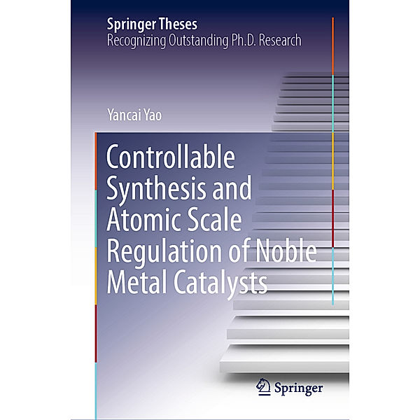 Controllable Synthesis and Atomic Scale Regulation of Noble Metal Catalysts, Yancai Yao