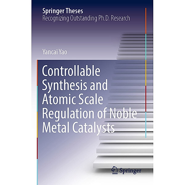 Controllable Synthesis and Atomic Scale Regulation of Noble Metal Catalysts, Yancai Yao