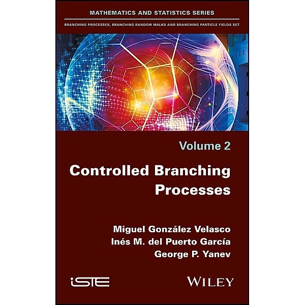 Controlled Branching Processes, Miguel Gonzalez Velasco, Ines Maria Del Puerto Garcia, George Petrov Yanev