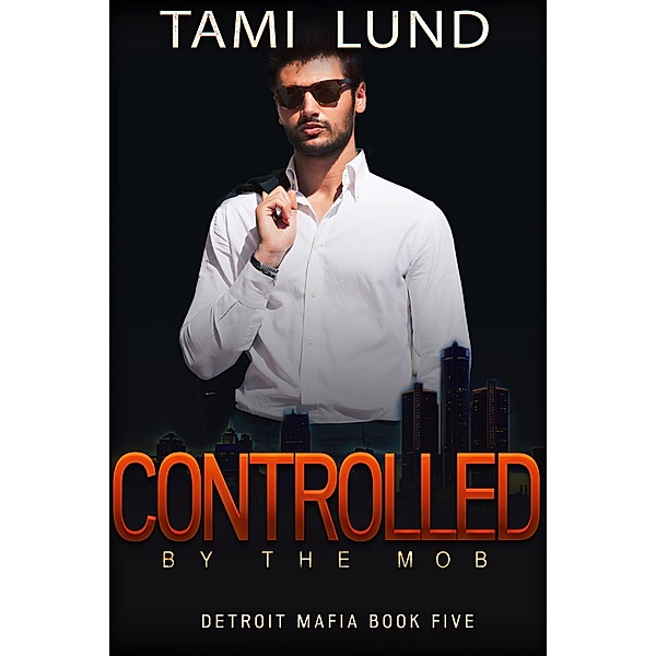 Controlled by the Mob (Detroit Mafia Romance, #5) / Detroit Mafia Romance, Tami Lund