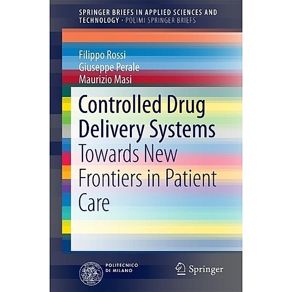 Controlled Drug Delivery Systems / SpringerBriefs in Applied Sciences and Technology, Filippo Rossi, Giuseppe Perale, Maurizio Masi