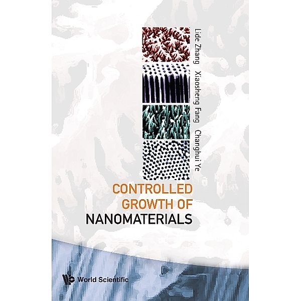 Controlled Growth Of Nanomaterials, Changhui Ye, Lide Zhang, Xiaosheng Fang