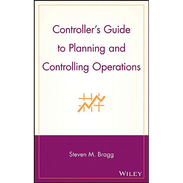 Controller's Guide to Planning and Controlling Operations, Steven M. Bragg