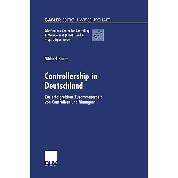 Controllership in Deutschland / Schriften des Center for Controlling & Management (CCM) Bd.4, Michael Bauer