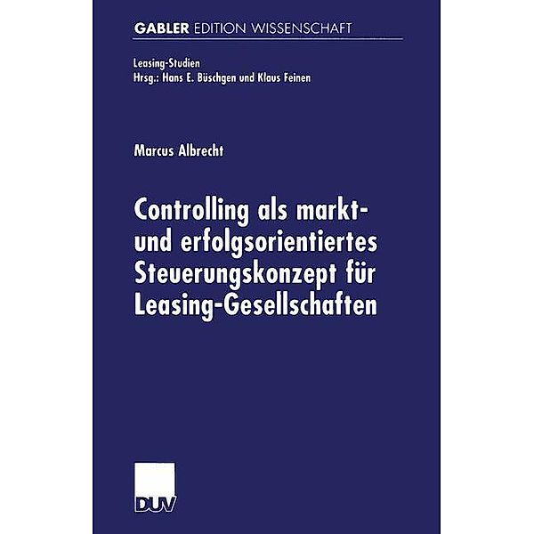 Controlling als markt- und erfolgsorientiertes Steuerungskonzept für Leasing-Gesellschaften, Marcus Albrecht