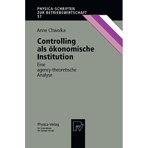 Controlling als ökonomische Institution / Physica-Schriften zur Betriebswirtschaft Bd.57, Anne Chwolka