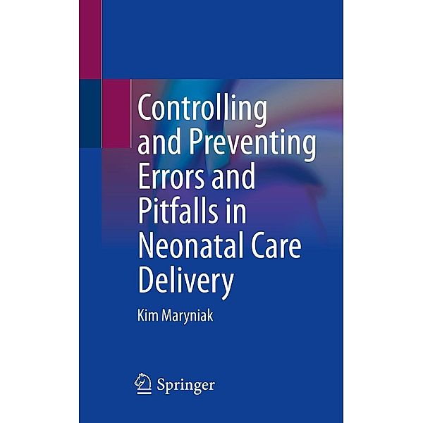 Controlling and Preventing Errors and Pitfalls in Neonatal Care Delivery, Kim Maryniak