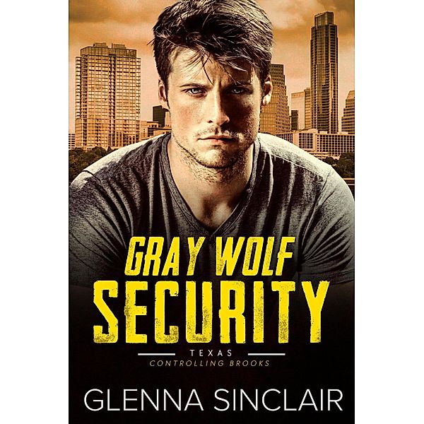 Controlling Brooks (Gray Wolf Security Texas, #4) / Gray Wolf Security Texas, Glenna Sinclair