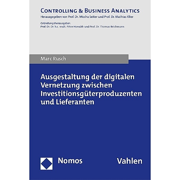 Controlling & Business Analytics / Ausgestaltung der digitalen Vernetzung zwischen Investitionsgüterproduzenten und Lieferanten, Marc Rusch