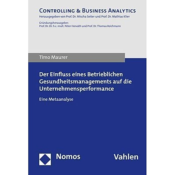 Controlling & Business Analytics / Der Einfluss eines Betrieblichen Gesundheitsmanagements auf die Unternehmensperformance, Timo Maurer