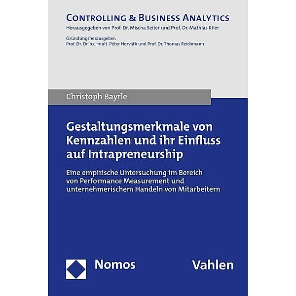 Controlling & Business Analytics / Gestaltungsmerkmale von Kennzahlen und ihr Einfluss auf Intrapreneurship, Christoph Bayrle